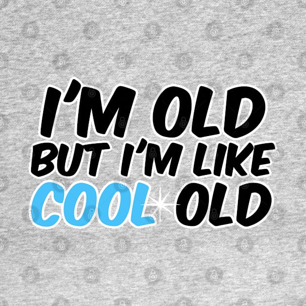 I'm old, but I'm like cool old by David Hurd Designs